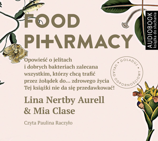 Food Pharmacy Audiobook CD Audio Opowieść o jelitach i dobrych bakteriach zalecana wszystkim, którzy chcą trafić przez żołądek do... zdrowego życia