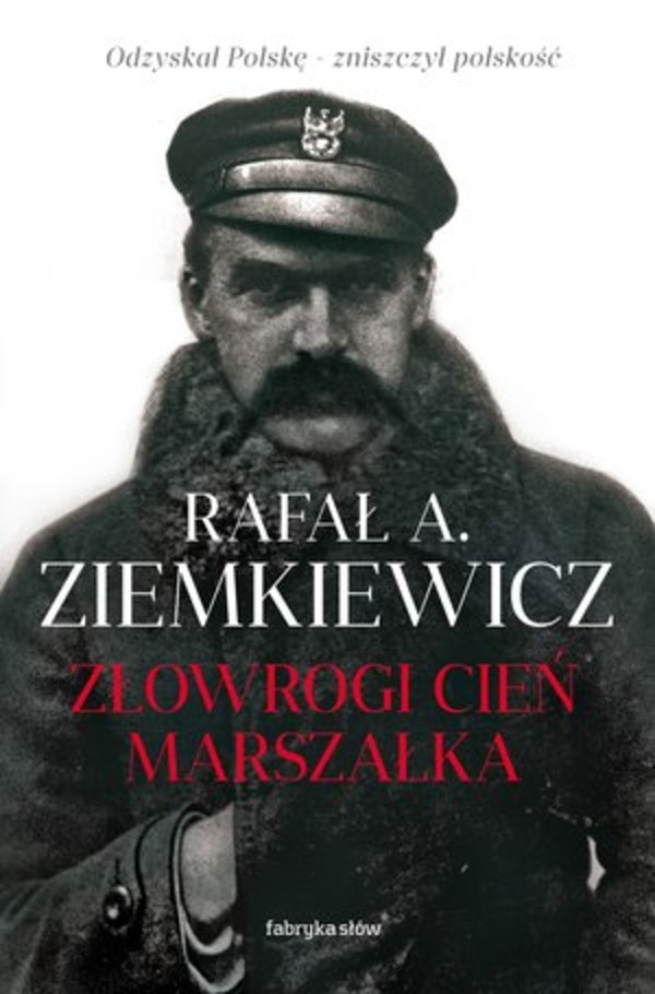 Złowrogi cień Marszałka Historia Okiem Ziemkiewicza